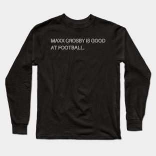 Maxx Crosby Is Good At Football. Long Sleeve T-Shirt